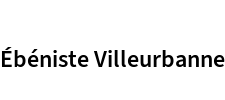 Ébéniste Villeurbanne